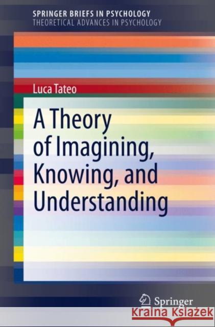 A Theory of Imagining, Knowing, and Understanding Luca Tateo 9783030380243 Springer - książka