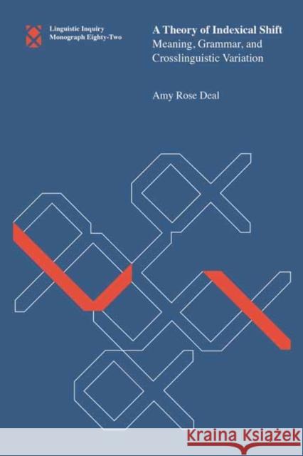 A Theory of Indexical Shift: Meaning, Grammar, and Crosslinguistic Variation Amy Rose Deal 9780262539210 MIT Press - książka