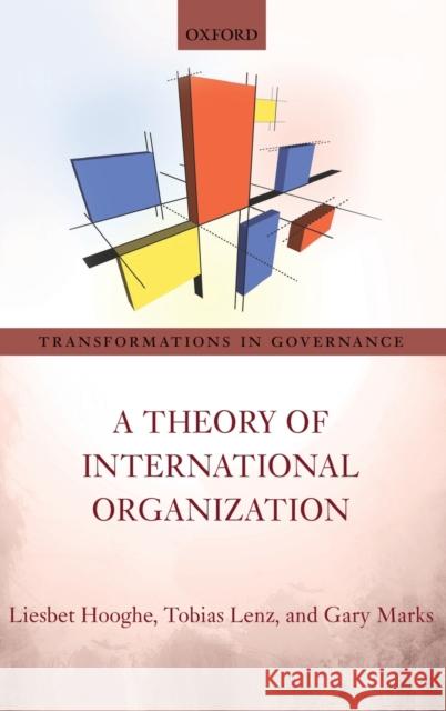 A Theory of International Organization Liesbet Hooghe Tobias Lenz Gary Marks 9780198766988 Oxford University Press, USA - książka