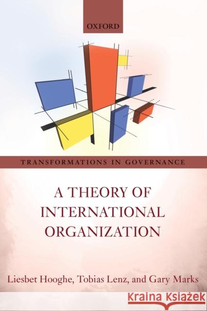 A Theory of International Organization Liesbet Hooghe Tobias Lenz Gary Marks 9780198845072 Oxford University Press, USA - książka