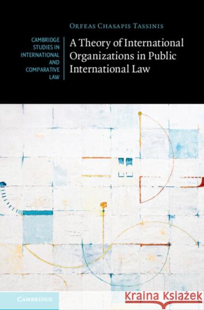 A Theory of International Organizations in Public International Law Orfeas (University of Cambridge) Chasapis Tassinis 9781009373951 Cambridge University Press - książka
