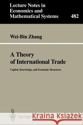 A Theory of International Trade: Capital, Knowledge, and Economic Structures Wei-Bin Zhang 9783540669173 Springer-Verlag Berlin and Heidelberg GmbH &  - książka