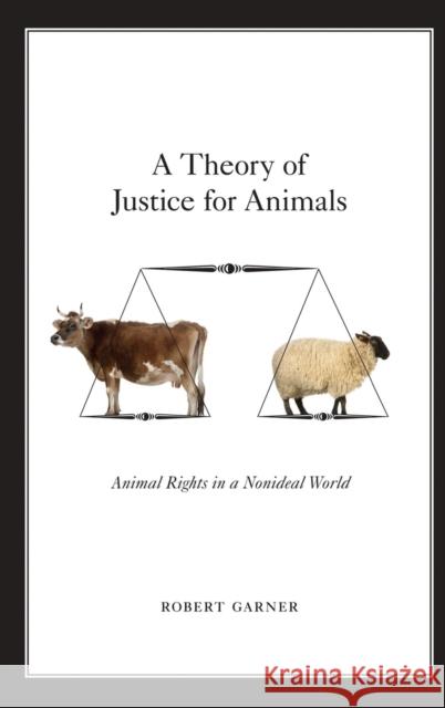 A Theory of Justice for Animals Garner, Robert 9780199936311 Oxford University Press, USA - książka