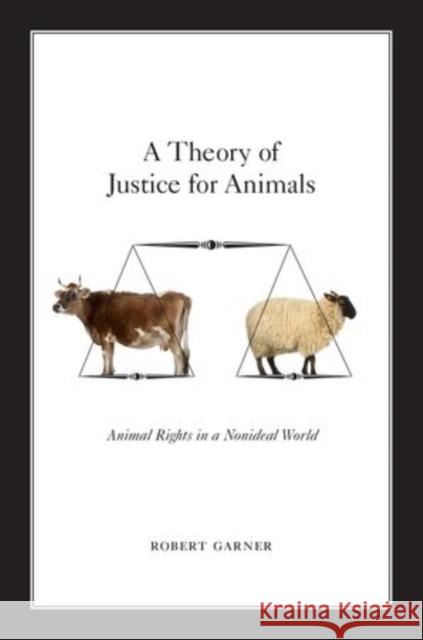 A Theory of Justice for Animals: Animal Rights in a Nonideal World Garner, Robert 9780199936335 Oxford University Press, USA - książka