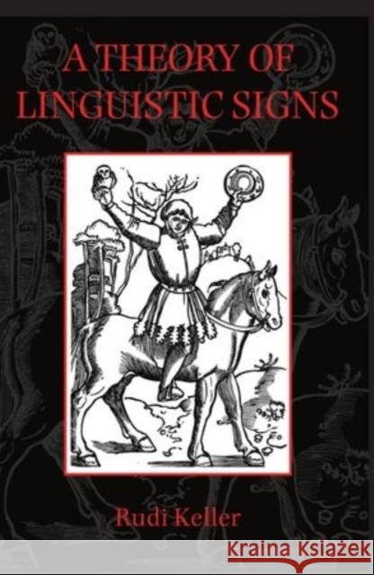 A Theory of Linguistic Signs Rudi Keller Kimberley Duenwald 9780198237334 Oxford University Press, USA - książka