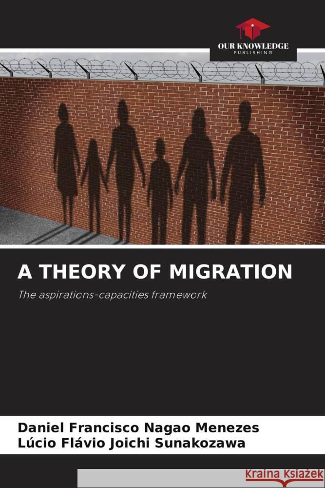 A THEORY OF MIGRATION Nagao Menezes, Daniel Francisco, Joichi Sunakozawa, Lúcio Flávio 9786205126950 Our Knowledge Publishing - książka