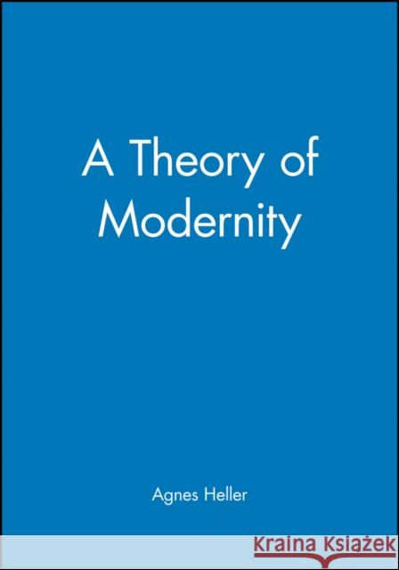 A Theory of Modernity: Issues and Public Policy Heller, Agnes 9780631216131 Blackwell Publishers - książka