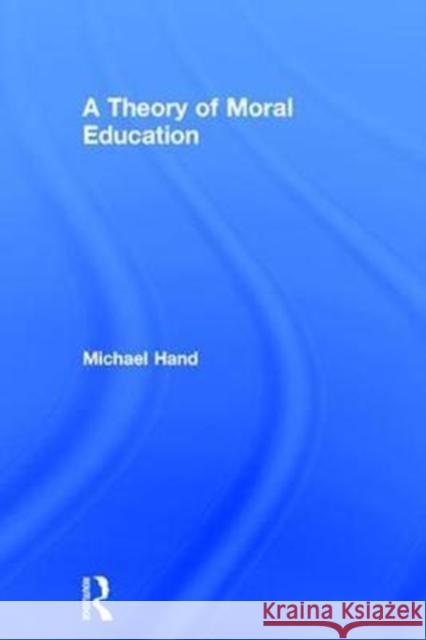 A Theory of Moral Education Michael Hand 9781138898530 Routledge - książka