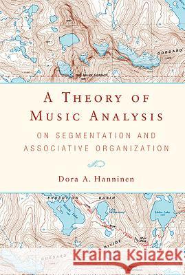 A Theory of Music Analysis: On Segmentation and Associative Organization Hanninen, Dora A. 9781580465892 John Wiley & Sons - książka