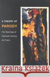 A Theory of Parody: The Teachings of Twentieth-Century Art Forms Hutcheon, Linda 9780252069383 University of Illinois Press