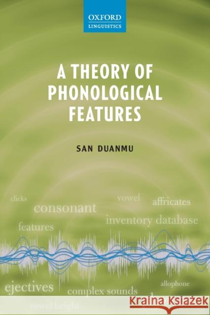 A Theory of Phonological Features San Duanmu 9780199664979 Oxford University Press, USA - książka