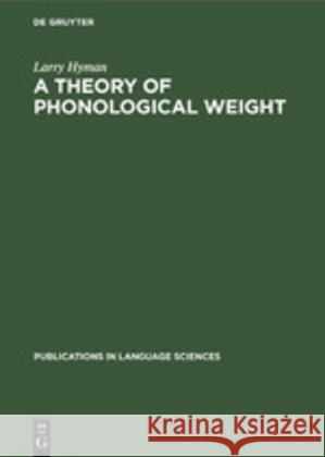 A Theory of Phonological Weight Hyman, Larry 9783110130775 Walter de Gruyter - książka