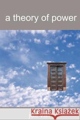 A Theory of Power Jeff Vail 9780595330300 iUniverse - książka