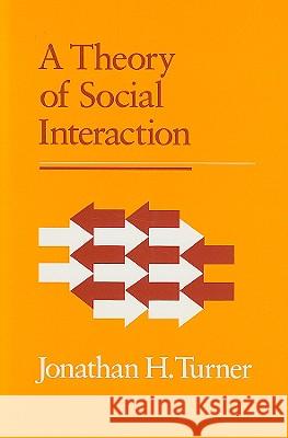 A Theory of Social Interaction Jonathan H. Turner Jonathan Turner 9780804714631 Stanford University Press - książka