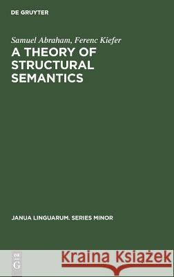 A Theory of Structural Semantics Samuel Abraham Ferenc Kiefer  9783110997835 Mouton de Gruyter - książka
