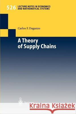 A Theory of Supply Chains C. F. Daganzo A. Ziegler Carlos Daganzo 9783540002888 Springer - książka