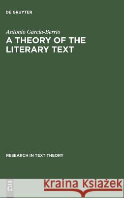 A Theory of the Literary Text Antonio Garcia-Berrio Kenneth E. Horn  9783110128093 Walter de Gruyter & Co - książka