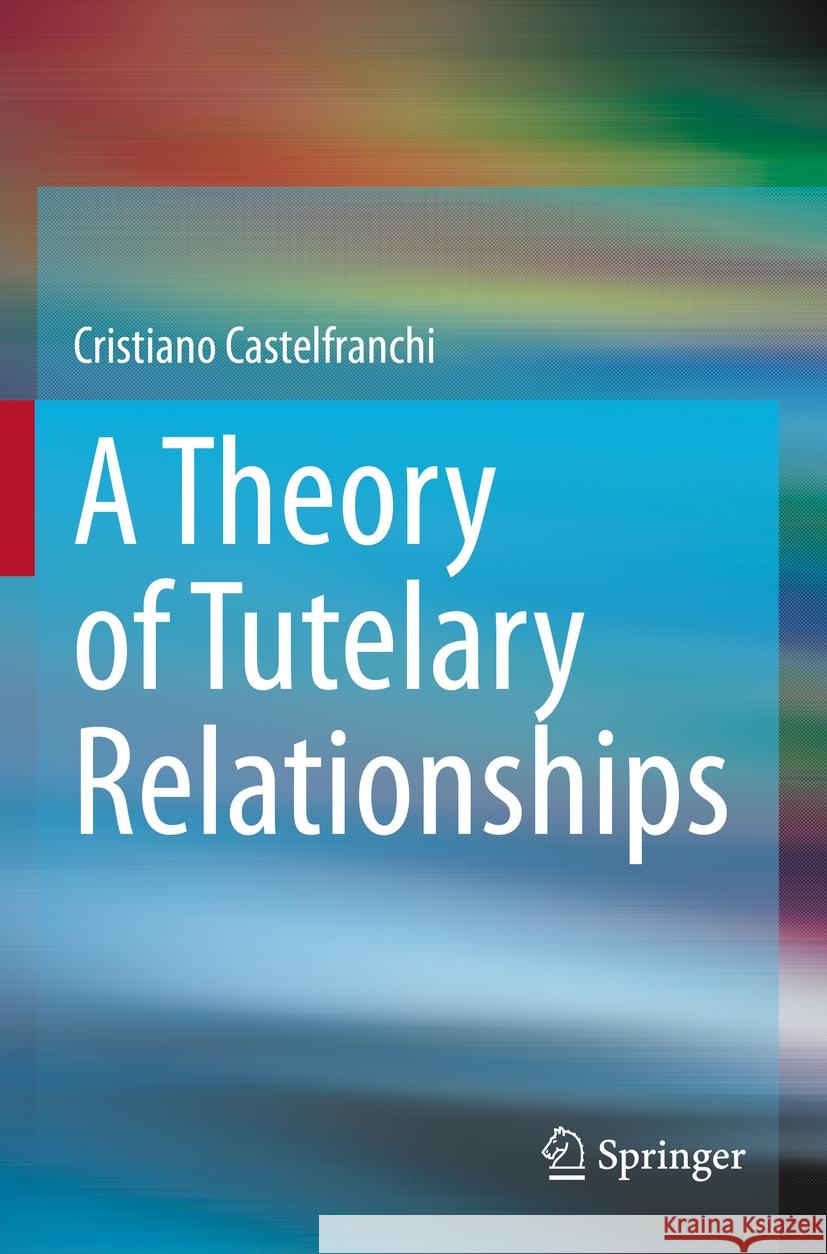 A Theory of Tutelary Relationships Cristiano Castelfranchi 9783031205750 Springer - książka