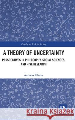 A Theory of Uncertainty: Perspectives in Philosophy, Social Sciences, and Risk Research Andreas Klinke 9781032738888 Routledge - książka