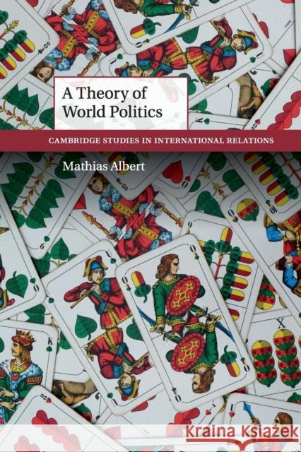 A Theory of World Politics Mathias Albert 9781316601563 Cambridge University Press - książka