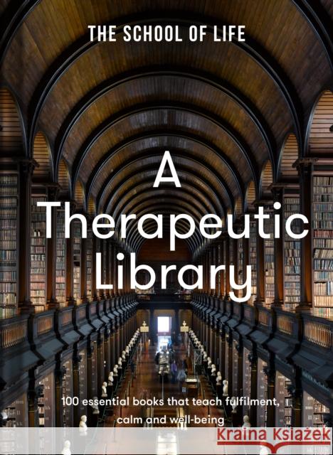 A Therapeutic Library: 100 essential books that teach fulfilment, calm and well-being The School of Life   9781915087386 The School of Life Press - książka