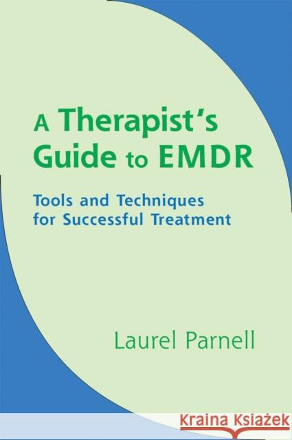 A Therapist's Guide to EMDR: Tools and Techniques for Successful Treatment Parnell, Laurel 9780393704815  - książka