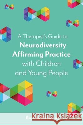 A Therapist's Guide to Neurodiversity Affirming Practice with Children and Young People Raelene Dundon 9781839975851 Jessica Kingsley Publishers - książka