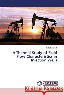 A Thermal Study of Fluid Flow Characteristics in Injection Wells Moradi Babak 9783659380419 LAP Lambert Academic Publishing - książka