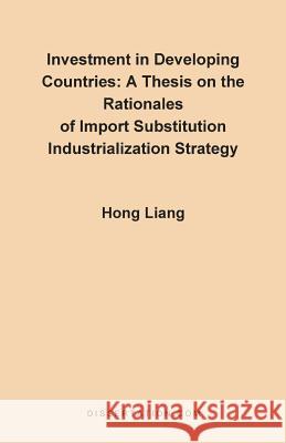A Thesis on the Rationales of Import Substitution Industrialization Strategy Hong Liang 9781581120073 Dissertation.com - książka