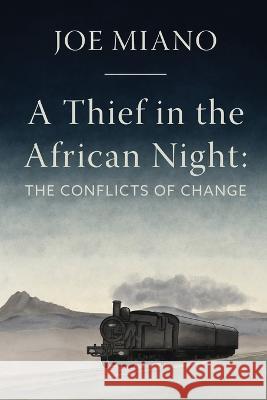 A Thief in the African Night: The Conflicts of Change Joseph S Miano, Jeanette Pidi, Kika Dorsey 9781950444151 Amazon Digital Services LLC - Kdp - książka