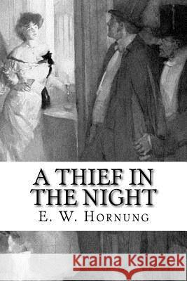 A Thief in the Night E. W. Hornung 9781981698912 Createspace Independent Publishing Platform - książka