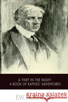A Thief in the Night: A Book of Raffles' Adventures E. W. Hornung 9781500546434 Createspace - książka