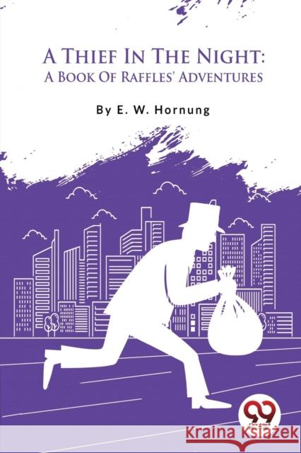 A Thief In The Night: A Book Of Raffles\' Adventures E. W. Hornung 9789357279864 Double 9 Books - książka