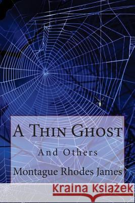 A Thin Ghost and Others Montague Rhodes James Montague Rhodes James Paula Benitez 9781545262153 Createspace Independent Publishing Platform - książka