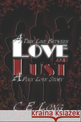 A Thin Line Between Love and Lust: A Poly Love Story C E Long 9781544104805 Createspace Independent Publishing Platform - książka