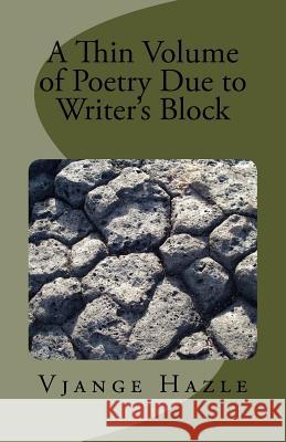 A Thin Volume of Poetry Due to Writer's Block Vjange Hazle 9781507664643 Createspace - książka