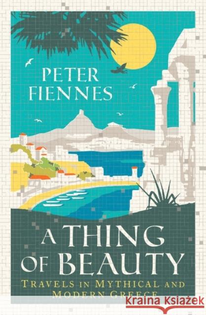 A Thing of Beauty: Travels in Mythical and Modern Greece Peter Fiennes 9780861540617 Oneworld Publications - książka