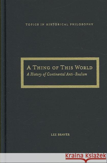 A Thing of This World: A History of Continental Anti-Realism Braver, Lee 9780810123793 Northwestern University Press - książka