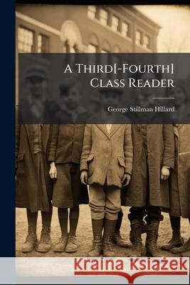 A Third[-Fourth] Class Reader George Stil Hillard 9781144951373  - książka