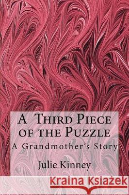 A Third Piece of the Puzzle: A Grandmother's Story Julie Kinney 9781724276896 Createspace Independent Publishing Platform - książka