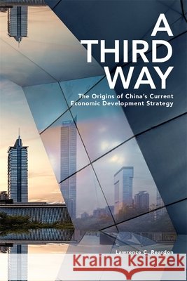 A Third Way: The Origins of China's Current Economic Development Strategy Lawrence C. Reardon 9780674247888 Harvard University Press - książka