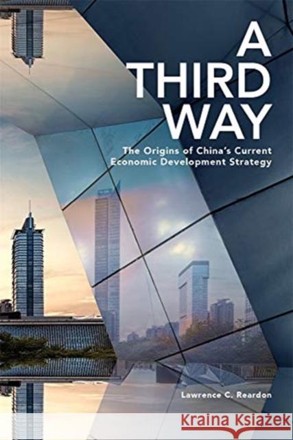 A Third Way: The Origins of China's Current Economic Development Strategy Lawrence C. Reardon 9780674247888 Harvard University Press - książka