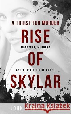 A Thirst for Murder - Rise of Skylar John Mark Tucker 9781679166785 Independently Published - książka