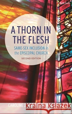 A Thorn in the Flesh: Same-Sex Inclusion in the Episcopal Church Caroline J. Addington Hall 9798881805746 Bloomsbury Publishing (UK) - książka