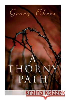 A Thorny Path: A Novel of Ancient Egypt Georg Ebers, Clara Bell 9788027340781 E-Artnow - książka