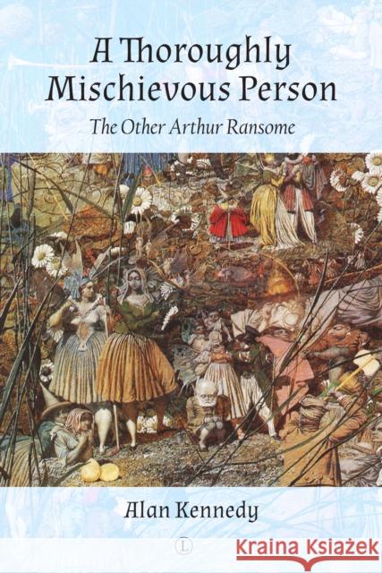 A Thoroughly Mischievous Person: The Other Arthur Ransome Kennedy, Alan 9780718895822 James Clarke Company - książka