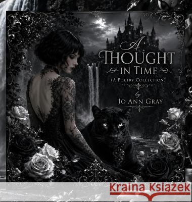 A Thought In Time (A Poetry Collection) Gray, Jo Ann 9798256272463 Jo Ann Gray - książka