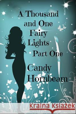 A Thousand and One Fairy Lights: An Erotic Fairy Story Candy Hornbeam 9781499269932 Createspace - książka