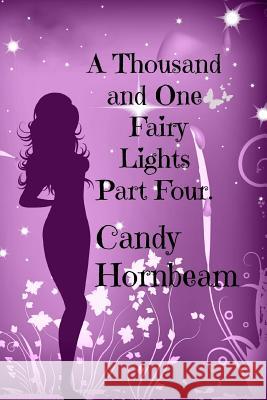 A Thousand and One Fairy Lights, Part Four: Volume Four Candy Hornbeam 9781539819653 Createspace Independent Publishing Platform - książka