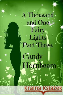 A Thousand and One Fairy Lights: Part Three Candy Hornbeam 9781535195768 Createspace Independent Publishing Platform - książka